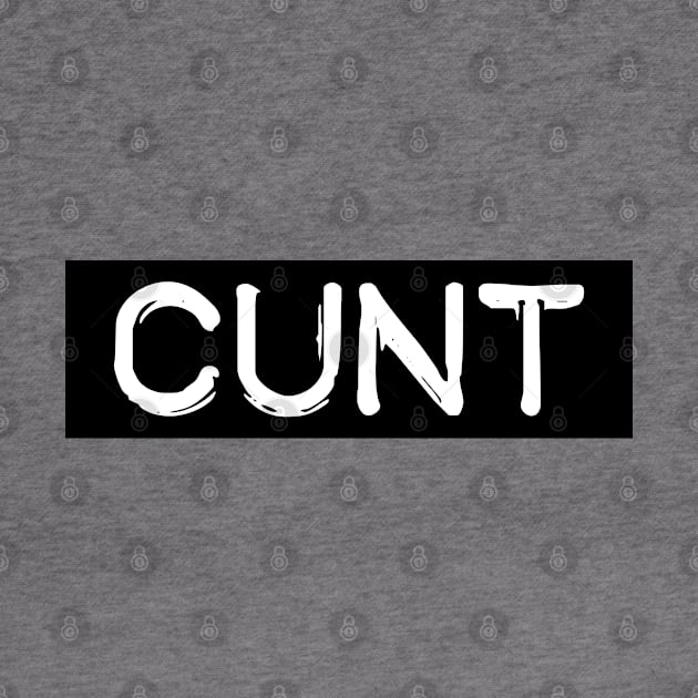 Cunt! by Squeeb Creative